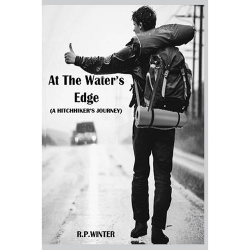 (영문도서) At the Water''s Edge: A Hitchhiker''s Journey Paperback, Independently Published, English, 9798876834379