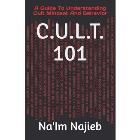 C.U.L.T. 101: A Guide To Understanding Cult Mindset And Behavior Paperback, Independently Published