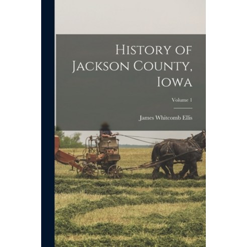 (영문도서) History of Jackson County Iowa; Volume 1 Paperback, Legare Street Press