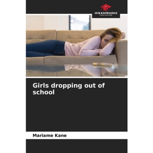 (영문도서) Girls dropping out of school Paperback, Our Knowledge Publishing, English, 9786206207757