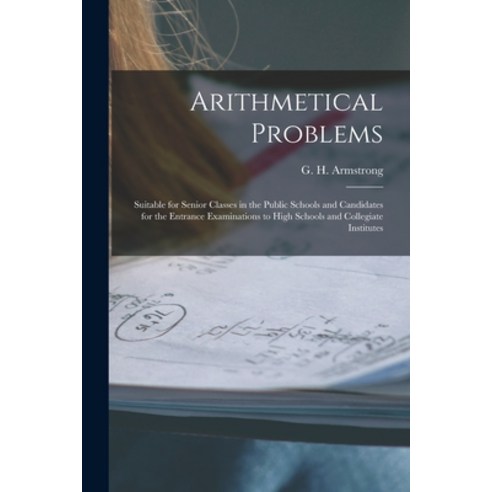 (영문도서) Arithmetical Problems [microform]: Suitable for Senior Classes in the Public Schools and Cand... Paperback, Legare Street Press, English, 9781014453525