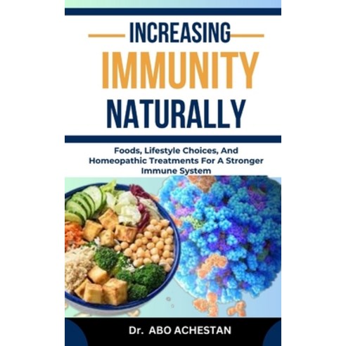 (영문도서) Increasing Immunity Naturally: Foods Lifestyle Choices And Homeopathic Treatments For A Str... Paperback, Independently Published, English, 9798872696162