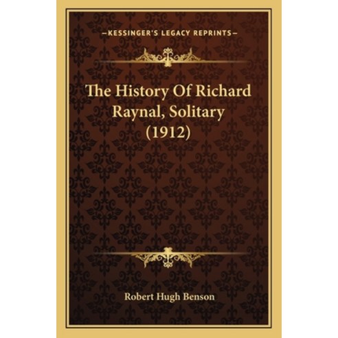 The History Of Richard Raynal Solitary (1912) Paperback, Kessinger Publishing