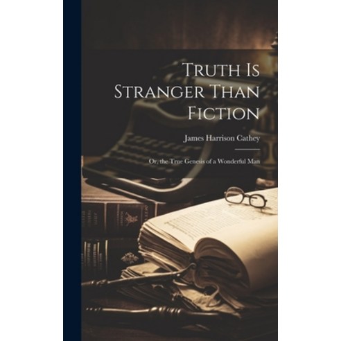 (영문도서) Truth Is Stranger Than Fiction: Or the True Genesis of a Wonderful Man Hardcover, Legare Street Press, English, 9781019437544