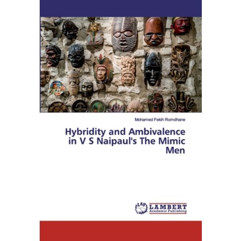 Hybridity and Ambivalence in V S Naipaul''s The Mimic Men Paperback, LAP Lambert Academic Publis..., English, 9786200220196