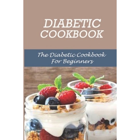 (영문도서) Diabetic Cookbook: The Diabetic Cookbook For Beginners: Diabetic Cookbook Paperback, Independently Published, English, 9798460235438
