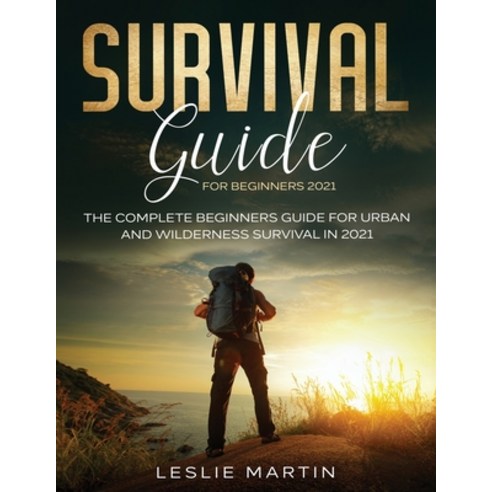 Survival Guide for Beginners 2021: The Complete Beginners Guide For Urban And Wilderness Survival In... Paperback, Tyler MacDonald, English, 9781954182042