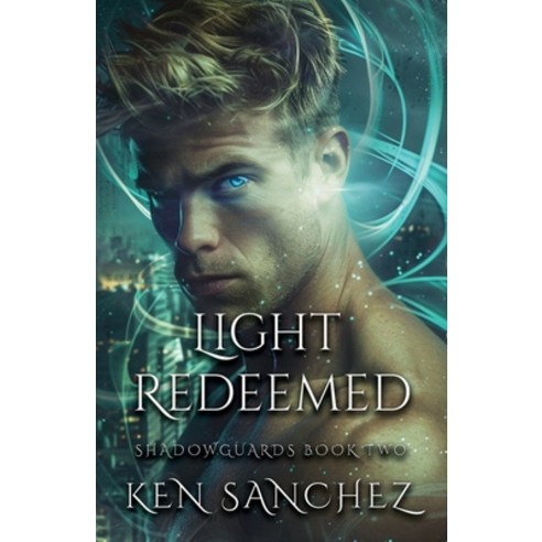 (영문도서) Light Redeemed (Shadowguards Book Two): A Gay Urban Fantasy Romance Paperback, Ken Sanchez, English, 9798869258342