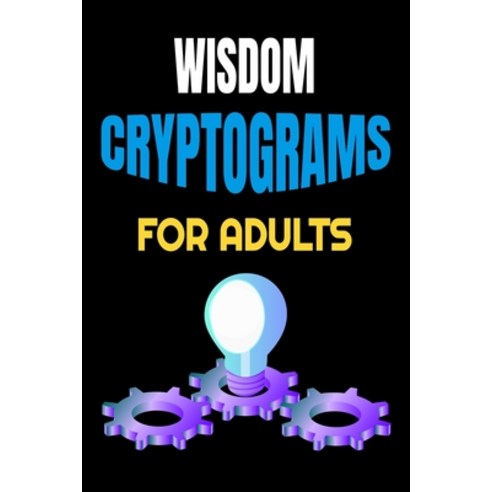 Wisdom Cryptograms for Adults: Amazing Proverbs-Filled Cryptograms to Boost Mental Alertness Increa... Paperback, Independently Published