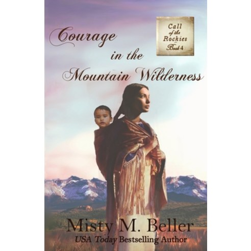 Courage in the Mountain Wilderness Paperback, Misty M. Beller Books, Inc., English, 9781942265382
