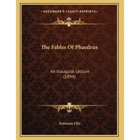The Fables Of Phaedrus: An Inaugural Lecture (1894) Paperback, Kessinger Publishing, English, 9781166145026