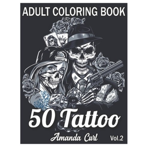 50 Tattoo Adult Coloring Book: An Adult Coloring Book with Awesome Sexy and Relaxing Tattoo Design... Paperback, Independently Published, English, 9798577722357