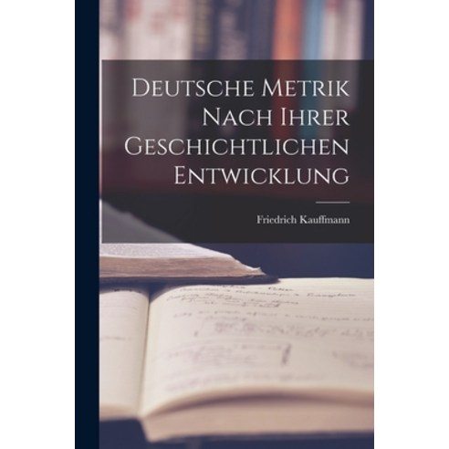(영문도서) Deutsche Metrik Nach Ihrer Geschichtlichen Entwicklung Paperback, Legare Street Press, English, 9781018935560