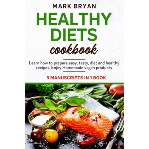 Healthy diets cookbook: Learn how to prepare easy tasty diet and healthy recipes. Enjoy homemade v... Paperback, Independently Published, English, 9798715277060