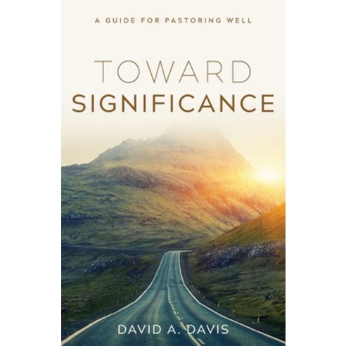 Toward Significance: A Guide for Pastoring Well Paperback, Tenth Power Publishing