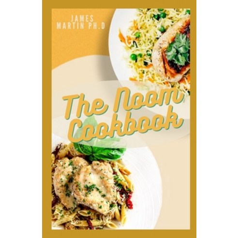 (영문도서) The Noom Cookbook: Master The Amazing Ideas Inspired From The Noom Diet Program Paperback, Independently Published, English, 9798519545853