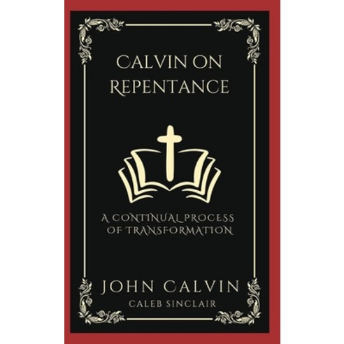(영문도서) Calvin on Repentance: A Continual Process of Transformation ...