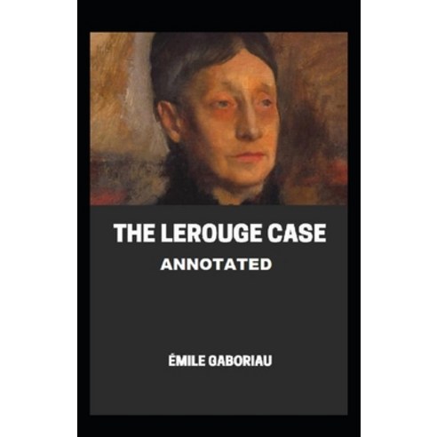 The Lerouge Case Annotated Paperback, Independently Published, English, 9798738276088