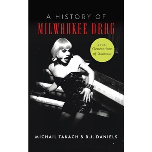 (영문도서) History of Milwaukee Drag: Seven Generations of Glamour Hardcover, History PR, English, 9781540252463