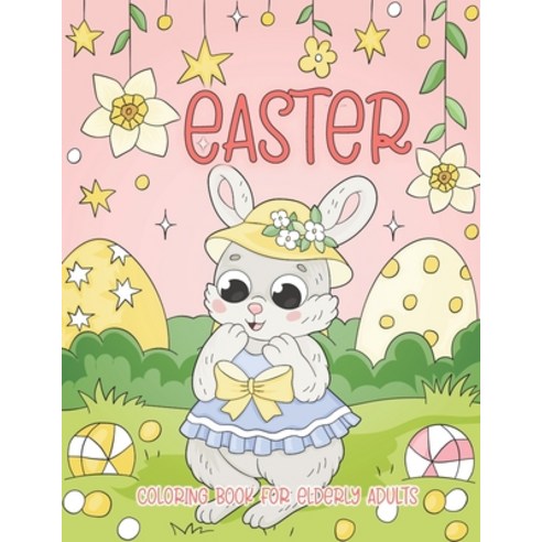 Easter Coloring Book for Elderly Adults: Easy Easter Coloring Book for Adults Seniors Dementia Al... Paperback, Independently Published, English, 9798716362192