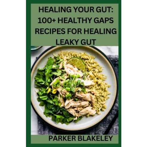 (영문도서) Healing Your Gut: 100+ Healthy GAPS Recipes For Healing Leaky Gut Paperback, Independently Published, English, 9798865134398