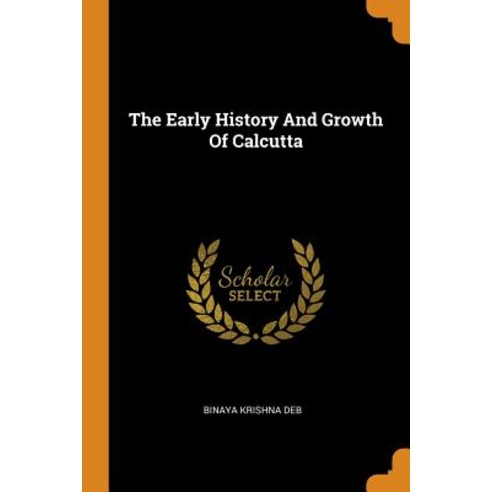 The Early History And Growth Of Calcutta Paperback, Franklin Classics, English, 9780343501068