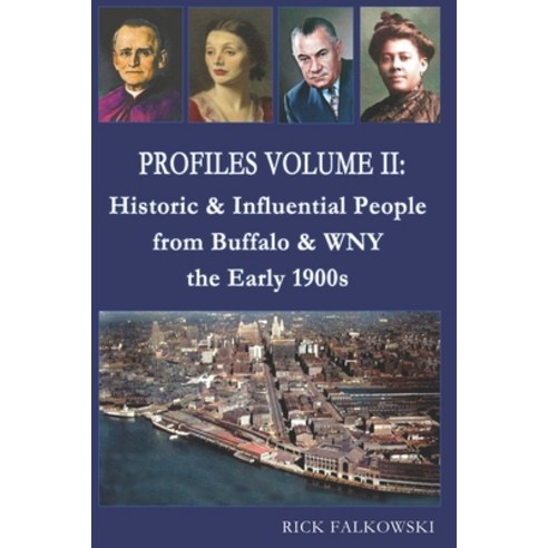 (영문도서) Profiles Volume II: Historic & Influential People from Buffalo & WNY - the Early 1900s Paperback, Rick Falkowski, English, 9780578993218