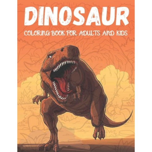 Dinosaur Coloring book for Adults and Kids: Coloring book for adults and kids coloring book dinosaur... Paperback, Independently Published
