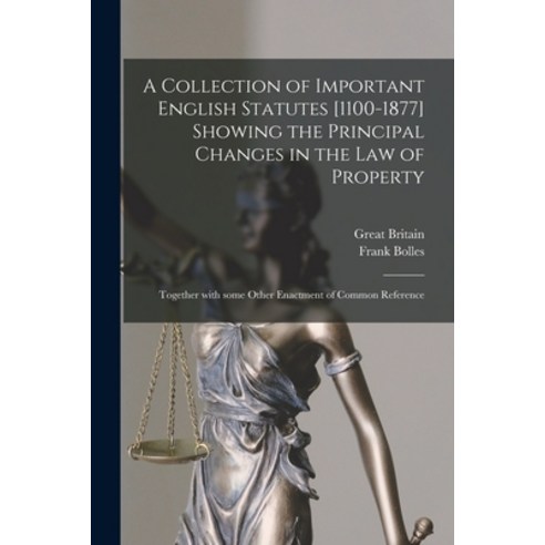 (영문도서) A Collection of Important English Statutes [1100-1877] Showing the Principal Changes in the L... Paperback, Legare Street Press, 9781014412836