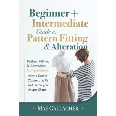 Pattern Fitting: Beginner + Intermediate Guide to Pattern Fitting and Alteration: Pattern Fitting an... Paperback, Independently Published, English, 9798576930425