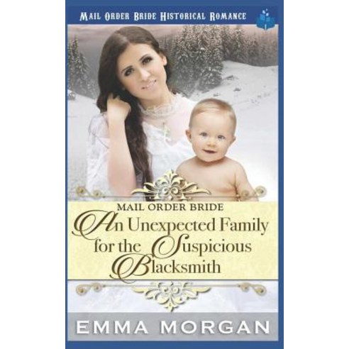 (영문도서) Mail Order Bride: An Unexpected Family for the Suspicious Blacksmith Paperback, Independently Published, English, 9781729490778
