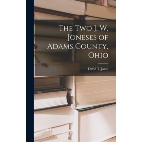 (영문도서) The Two J. W. Joneses of Adams County Ohio Hardcover, Hassell Street Press, English, 9781014063694
