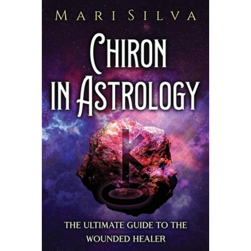 (영문도서) Chiron in Astrology: The Ultimate Guide to the Wounded Healer Paperback, Independently Published, English, 9798461326579