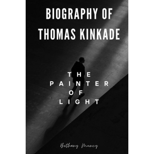(영문도서) About Thomas Kinkade: The Painter of Light: The Inspiring Life of Thomas Kinkade Paperback, Independently Published, English, 9798373199292