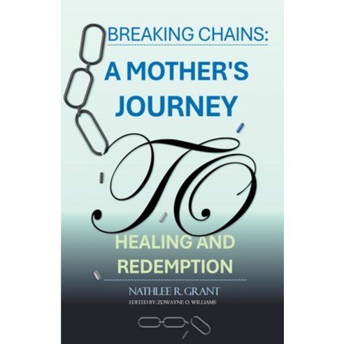 (영문도서) Breaking Chains: A Mother''s Journey to Healing and Redemption Paperback, Nathlee R. Grant, English, 9798224126897