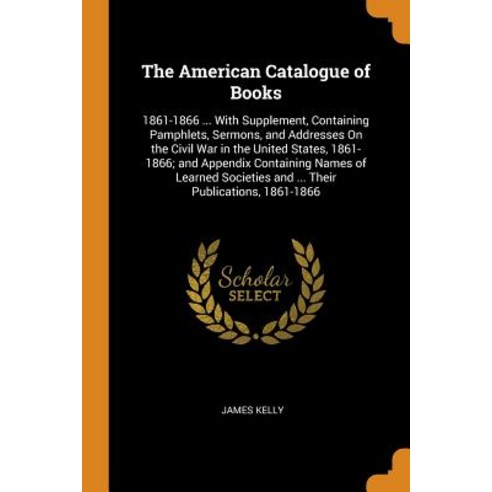 (영문도서) The American Catalogue of Books: 1861-1866 ... With Supplement Containing Pamphlets Sermons... Paperback, Franklin Classics, English, 9780341806332