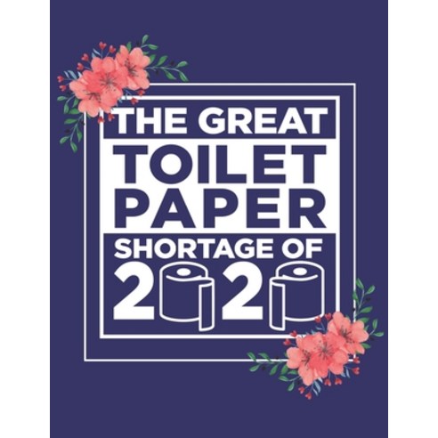 The Great Toilet Paper Shortage Of 2020: Wheres The Toilet Paper Chaos Adult Coloring Book. Stress R... Paperback, Independently Published