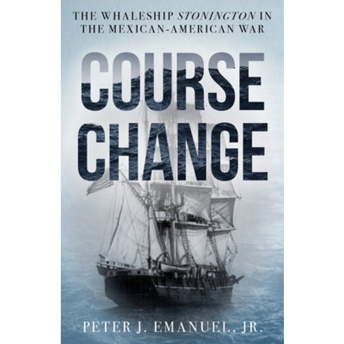 (영문도서) Course Change: The Whaleship Stonington in the Mexican-American War Hardcover, Lyons Press, English, 9781493074617