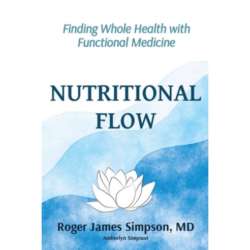 (영문도서) Nutritional Flow: Finding Whole Health with Functional Medicine Paperback, Ear Nose Throat & Sinus Cli..., English, 9798987080023