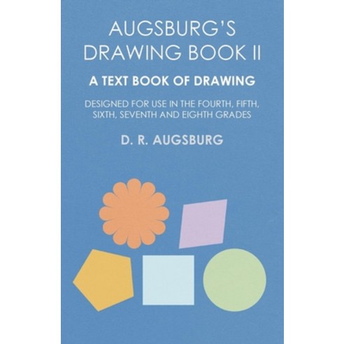 (영문도서) Augsburg''s Drawing Book II - A Text Book of Drawing Designed for Use in the Fourth Fifth Si... Paperback, White Press, English, 9781473331662