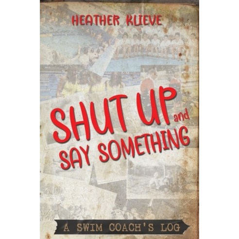 (영문도서) Shut Up and Say Something: A swim coach''s log Paperback, Ocean Reeve Publishing, English, 9781922644534