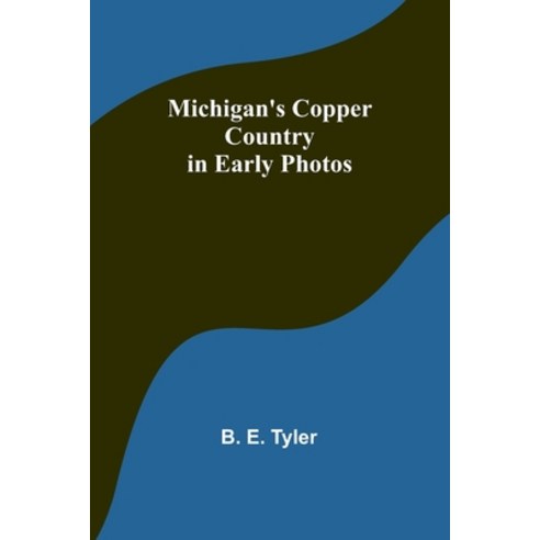 (영문도서) Michigan''s Copper Country in Early Photos Paperback, Alpha Edition, English, 9789357381093