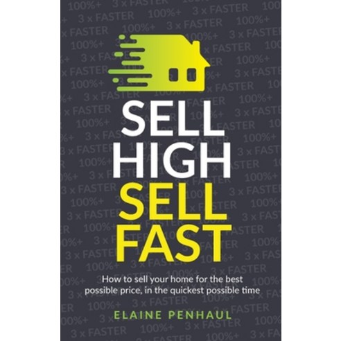 (영문도서) Sell High Sell Fast: How to Sell Your Home for the Best Possible Price in the Quickest Poss... Paperback, Rethink Press, English, 9781781334782