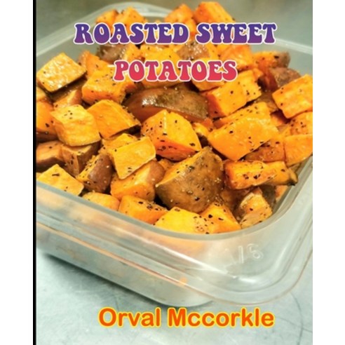 (영문도서) Roasted Sweet Potatoes: 150 recipe Delicious and Easy The Ultimate Practical Guide Easy bakes... Paperback, Independently Published, English, 9798532540972