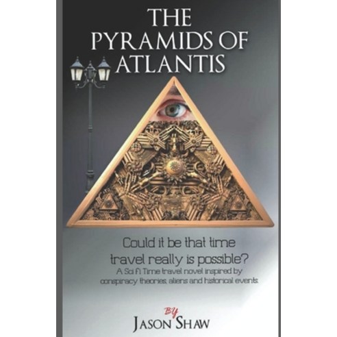 The Pyramids of Atlantis: Could it be that that Time Travel is actually possible Paperback, Independently Published, English, 9781520178646