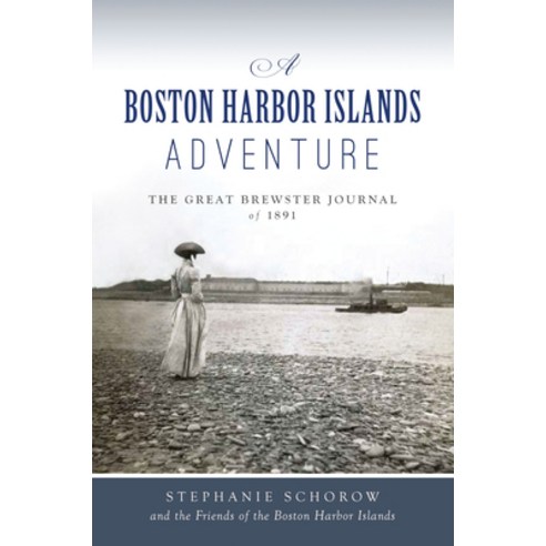 (영문도서) A Boston Harbor Islands Adventure: The Great Brewster Journal of 1891 Paperback, History Press, English, 9781467151689