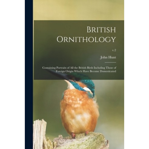 (영문도서) British Ornithology: Containing Portraits of All the British Birds Including Those of Foreign... Paperback, Legare Street Press, English, 9781015004108
