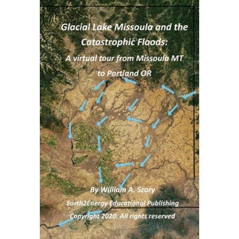 (영문도서) Glacial Lake Missoula and the Catastrophic Floods: A virtual tour from Missoula MT to Portlan... Paperback, Independently Published, English, 9781654556761