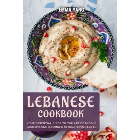(영문도서) Lebanese Cookbook: Your Essential Guide To The Art Of Middle Eastern Home Cooking In 50 Tradi... Paperback, Independently Published, English, 9798876517494