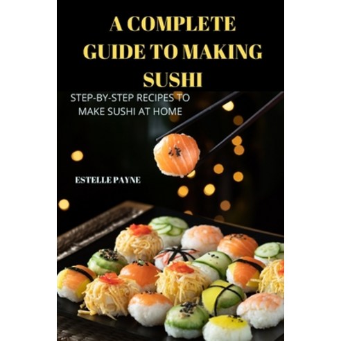 (영문도서) A Complete Guide to Making Sushi Paperback, Estelle Payne, English, 9781837896691